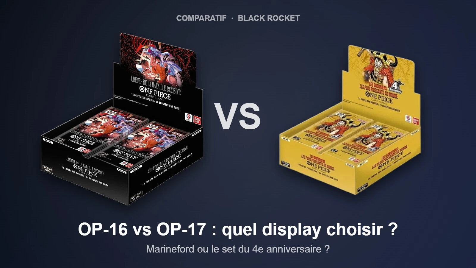 OP-16 vs OP-17 : quel display One Piece Card Game choisir pour les 4 ans du jeu ?